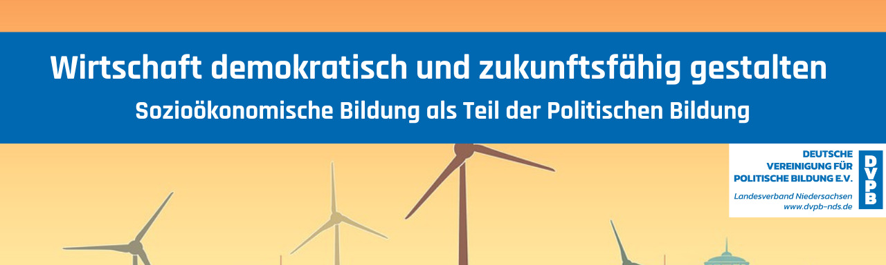 Wirtschaft demokratisch und zukunftsfähig gestalten 
Sozioökonomische Bildung als Teil der Politischen Bildung