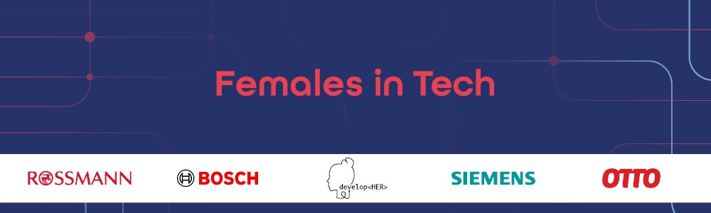 Females in Tech - virtuelle Konferenz von Bosch, developHER, OTTO, Siemens und ROSSMANN